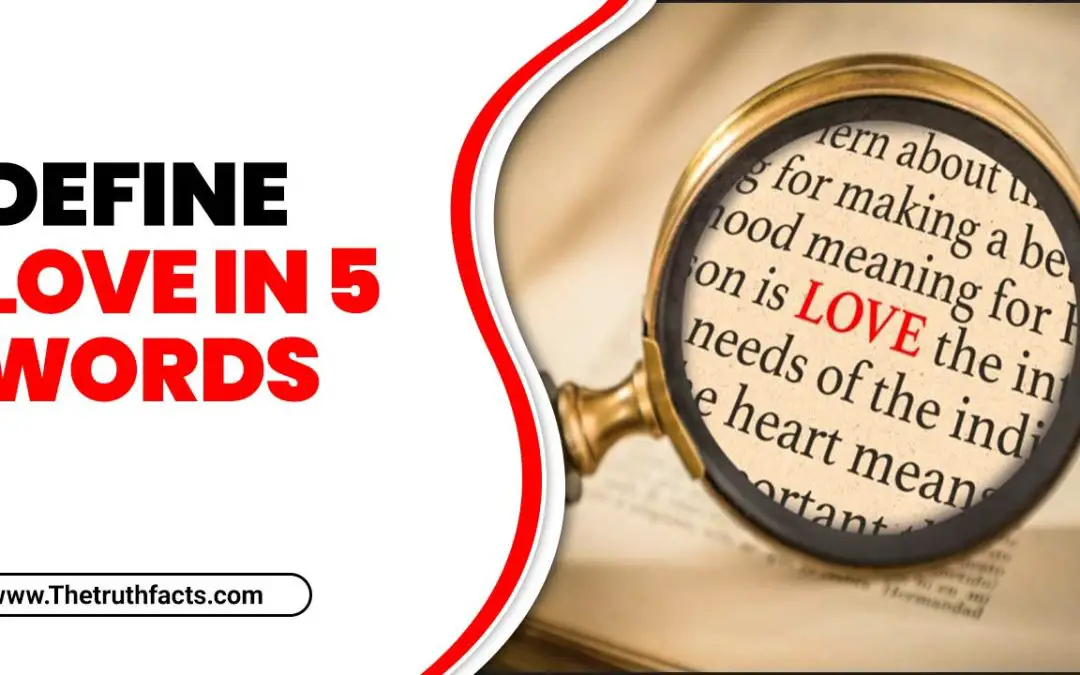 Define Love In 5 Words – Definition & Explanation Of Love