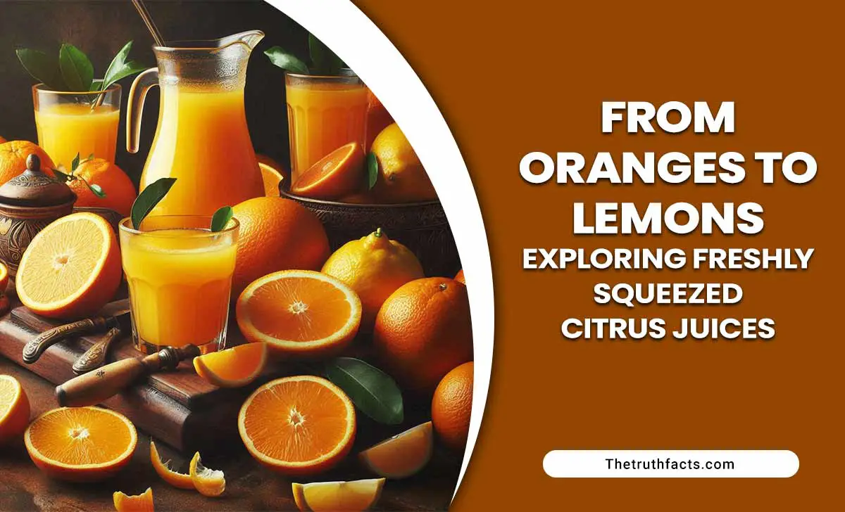 From Oranges To Lemons: Exploring Freshly Squeezed Citrus Juices