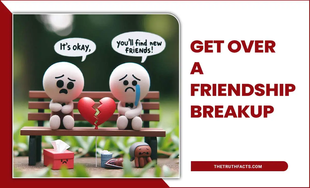 Get Over A Friendship Breakup