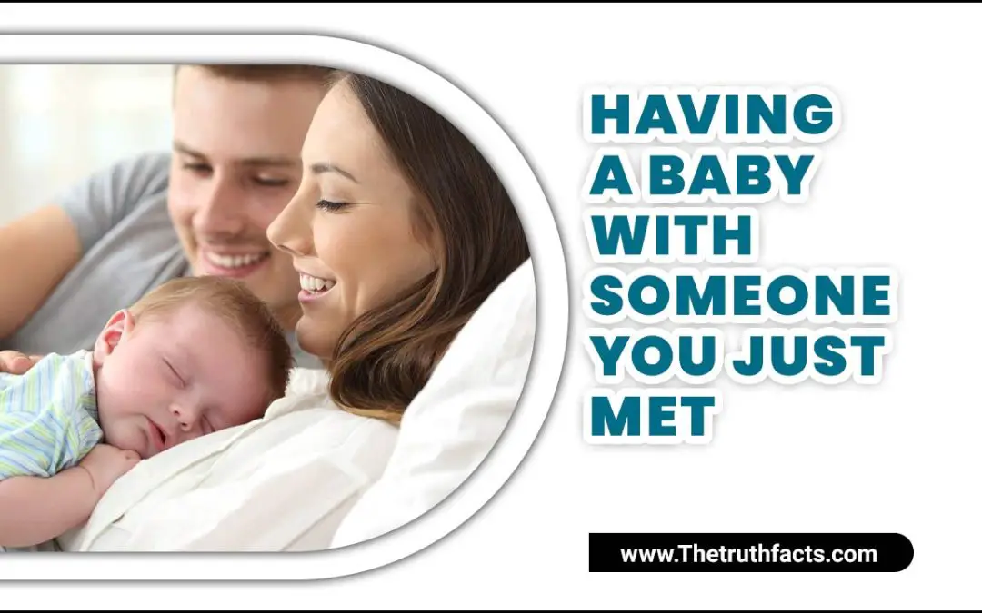 Having A Baby with Someone You Just Met – What To Do?