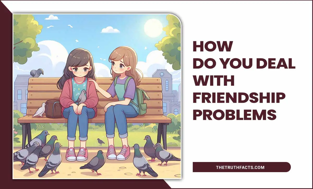 How Do You Deal With Friendship Problems