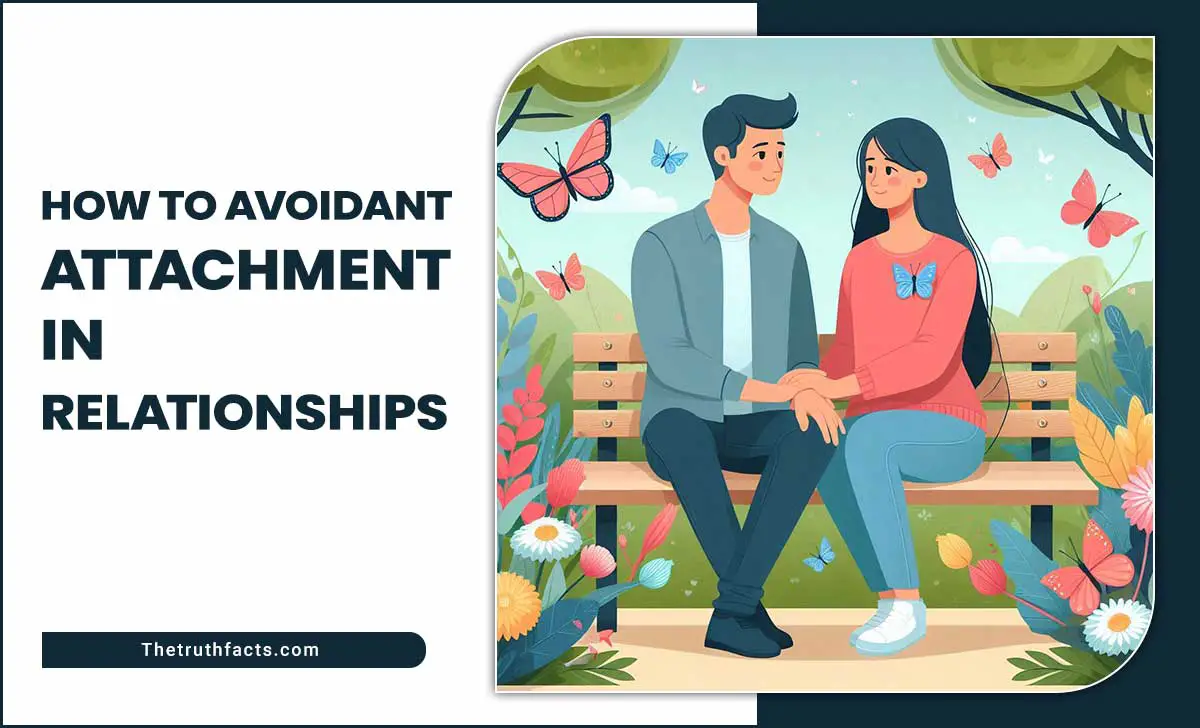 How To Avoidant Attachment In Relationships