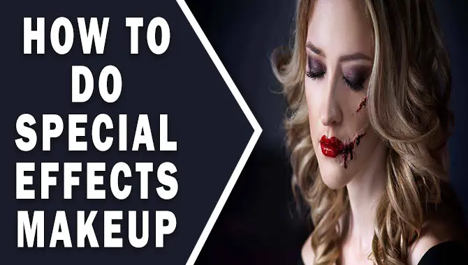 How To Do Special Effects Makeup – Step-By-Step Guide