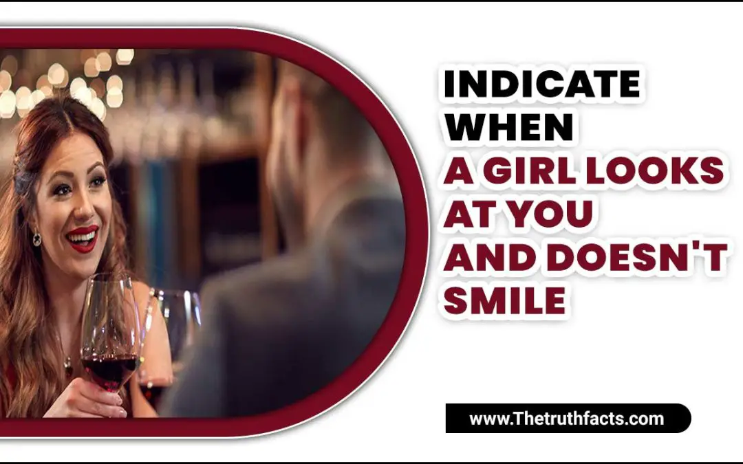Indicate When A Girl Looks At You And Doesn't Smile