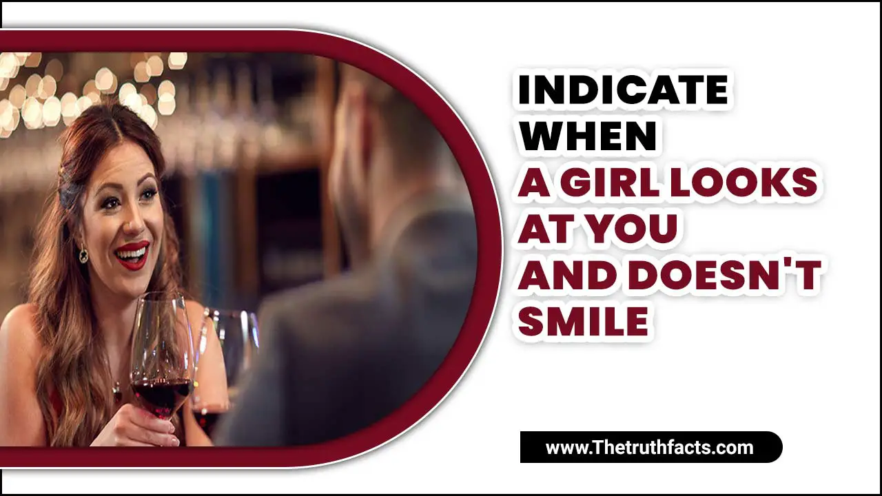 Indicate When A Girl Looks At You And Doesn't Smile