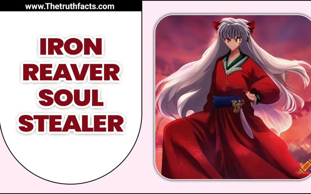 Iron Reaver Soul Stealer – Know The Details