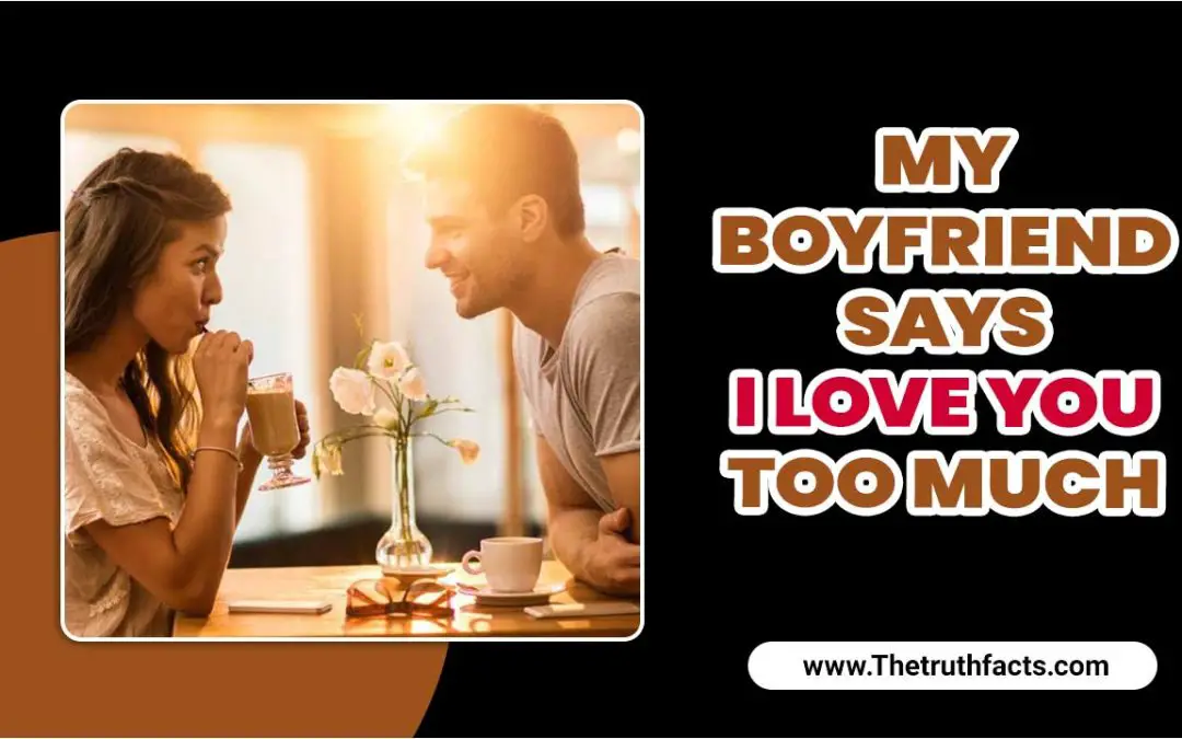 My Boyfriend Says “I Love You” Too Much?  – Explore