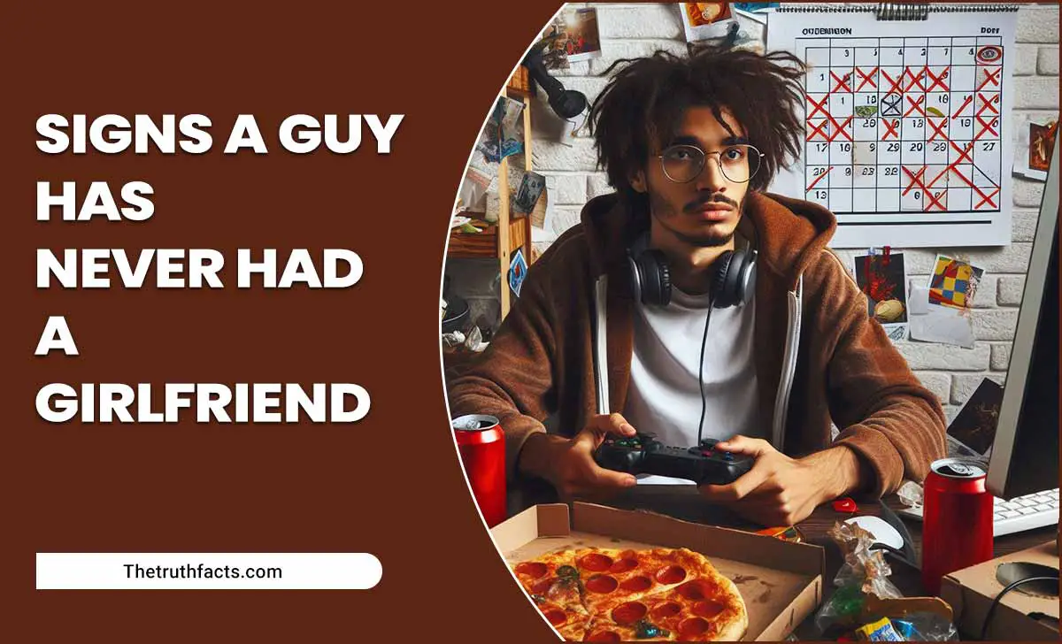 Signs A Guy Has Never Had A Girlfriend