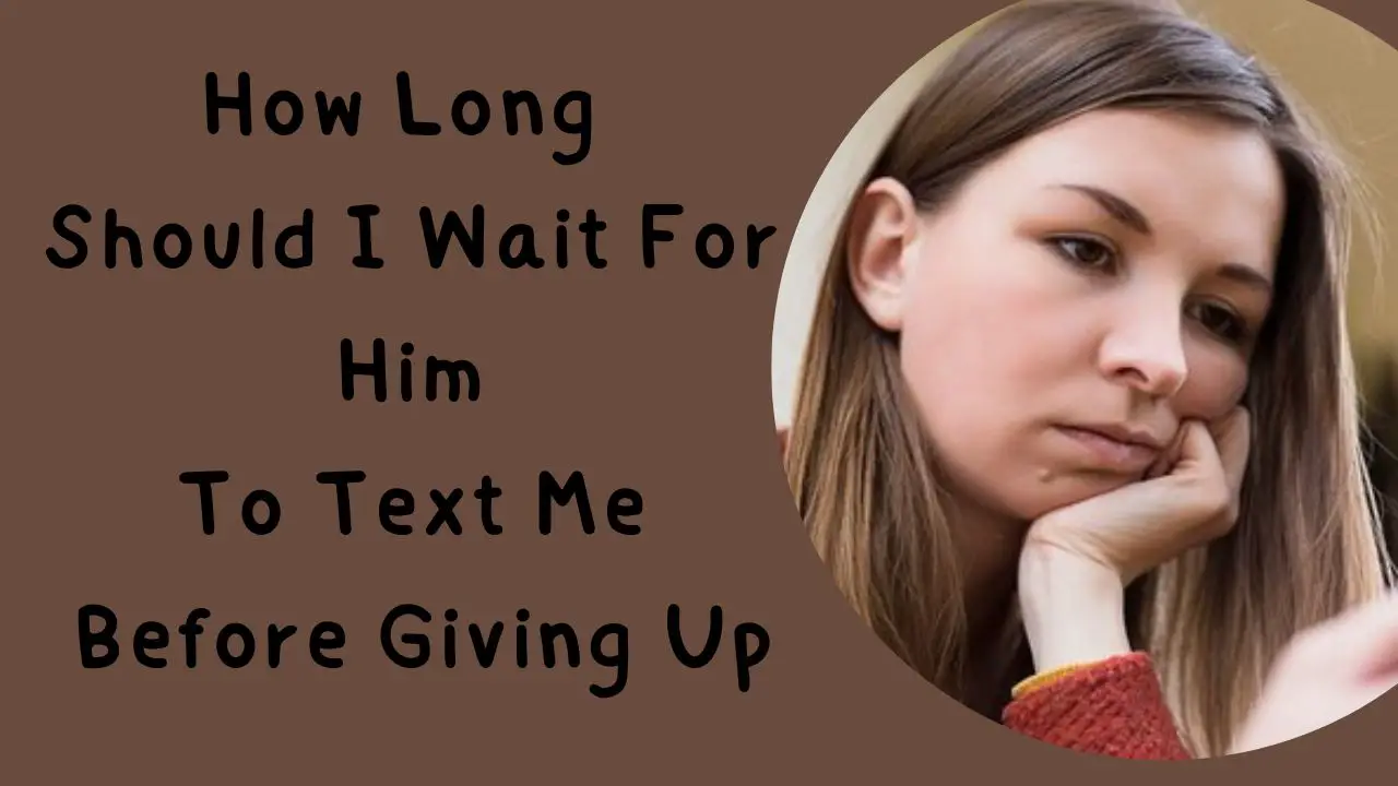 Wait For Him to Text Me Before Giving Up