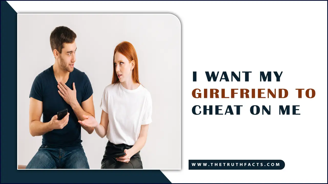 I Want My Girlfriend To Cheat On Me