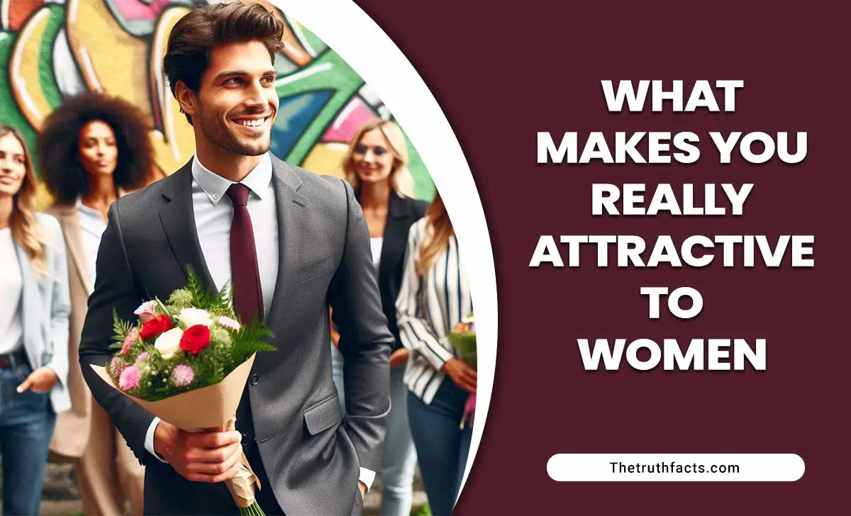 What Makes You Really Attractive To Women