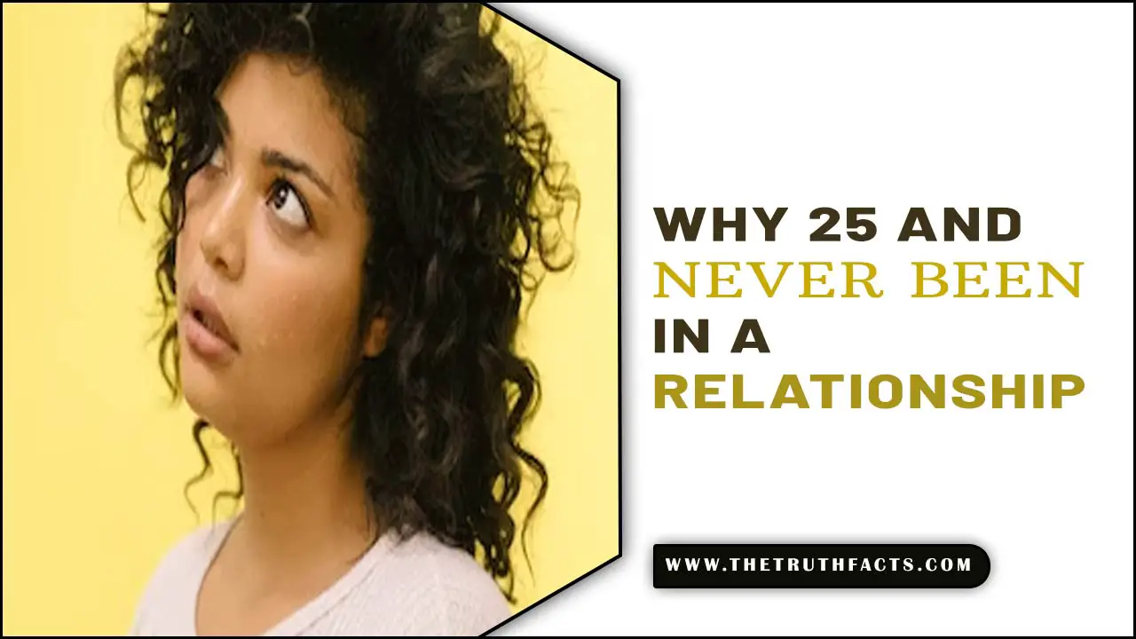 Why 25 And Never Been In A Relationship
