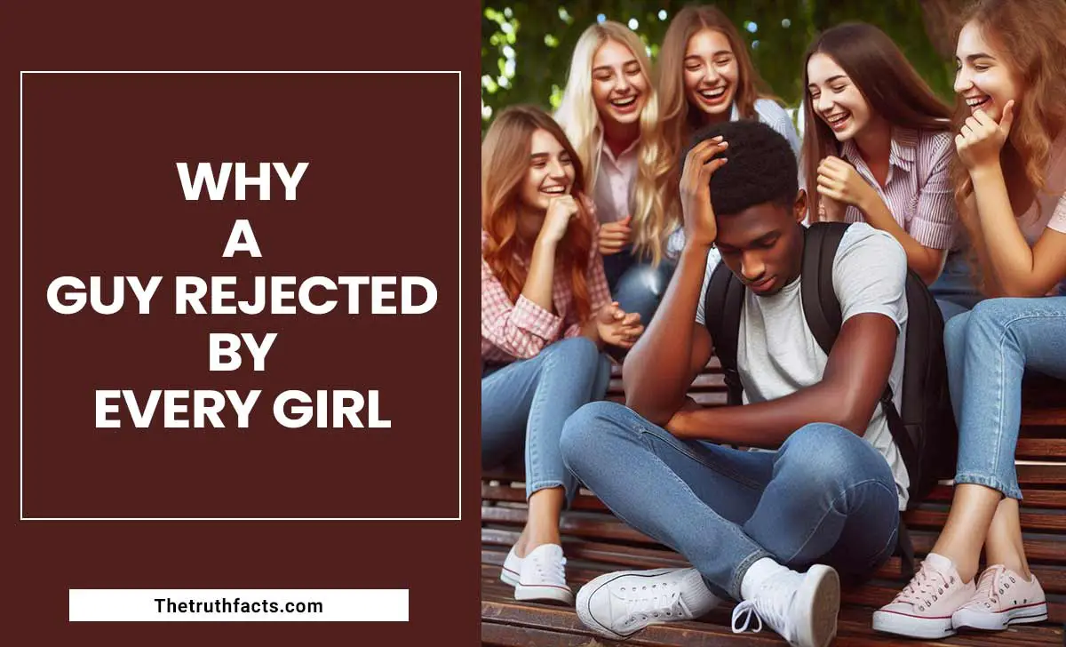 Why A Guy Rejected By Every Girl