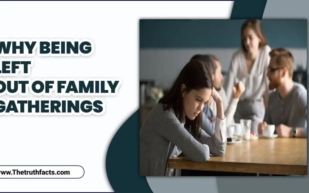 Why Being Left Out of Family Gatherings? – You Should Know