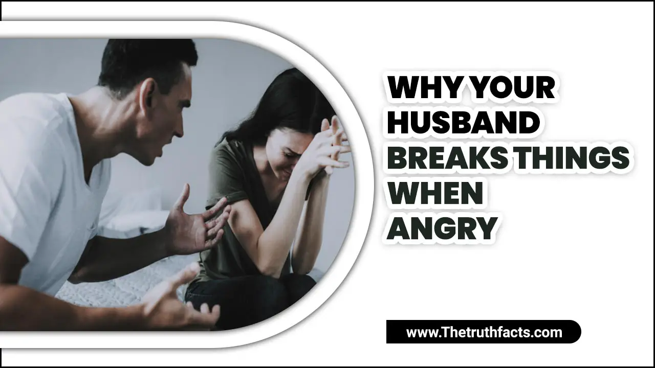 Why Your Husband Breaks Things When Angry