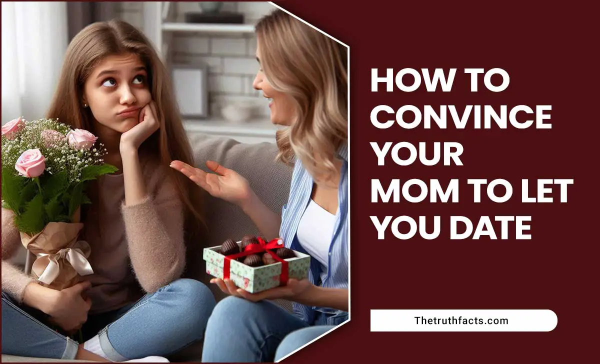 How To Convince Your Mom To Let You Date