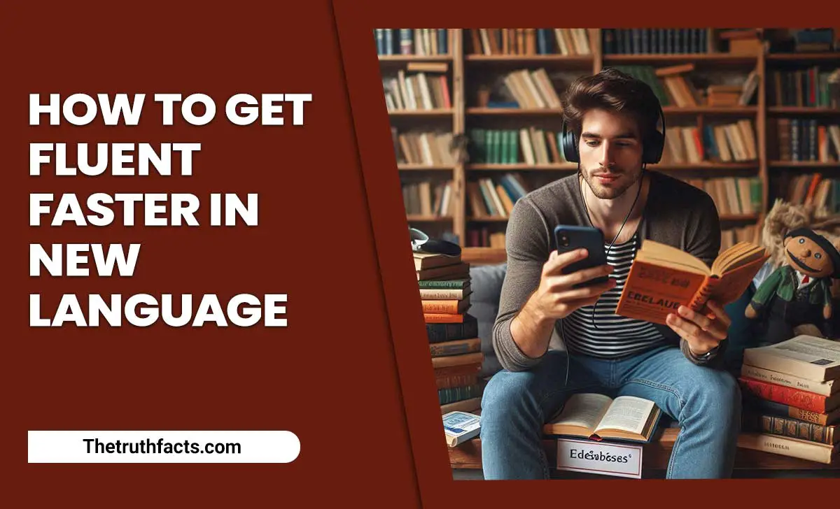 How To Get Fluent Faster In New Language