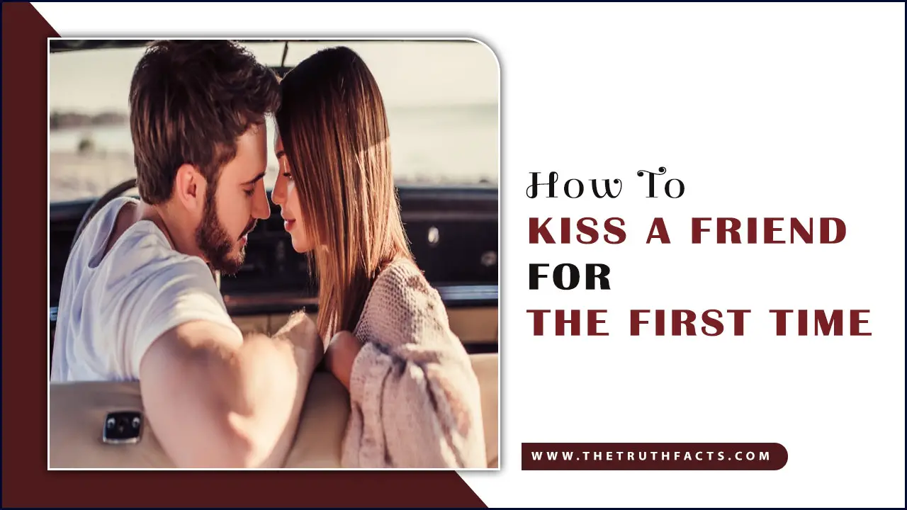 How To Kiss A Friend For The First Time