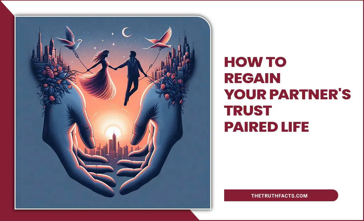 How To Regain Your Partners Trust Paired Life