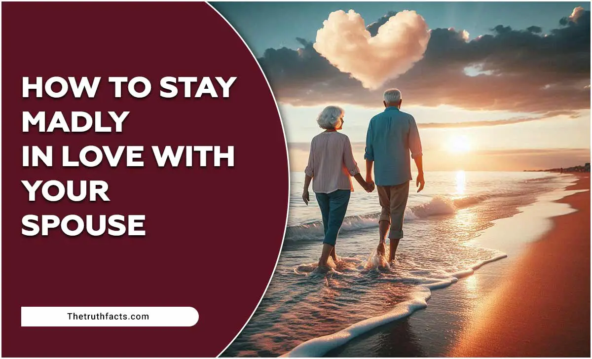 How To Stay Madly In Love With Your Spouse