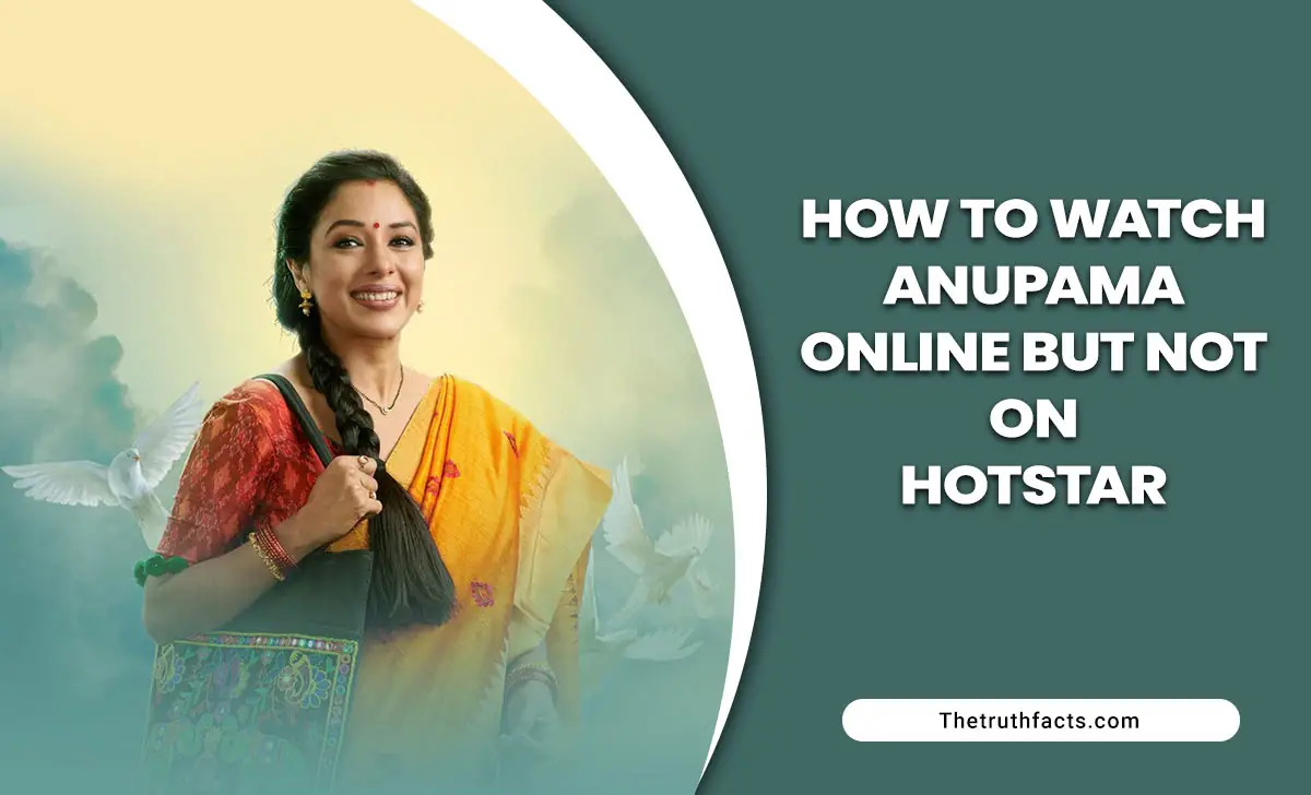 How To Watch Anupama Online But Not On Hotstar