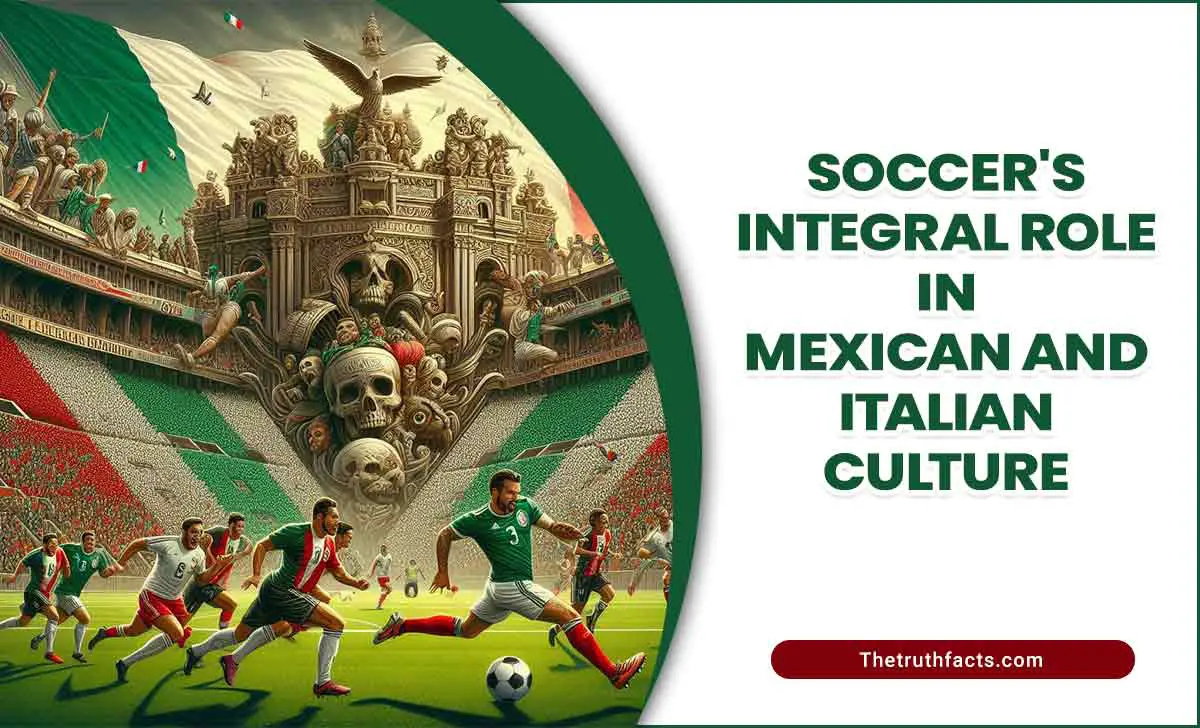 Soccer's Integral Role in Mexican and Italian Culture