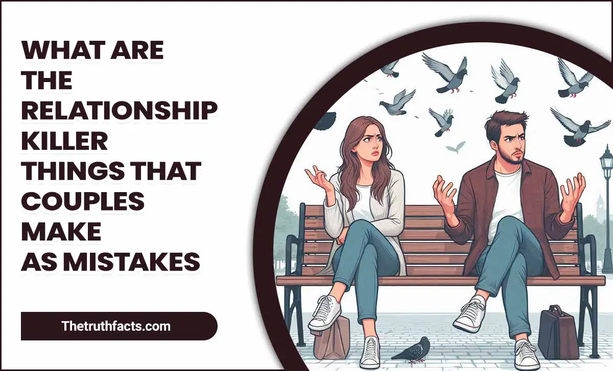 What Are The Relationship Killer Things That Couples Make As Mistakes