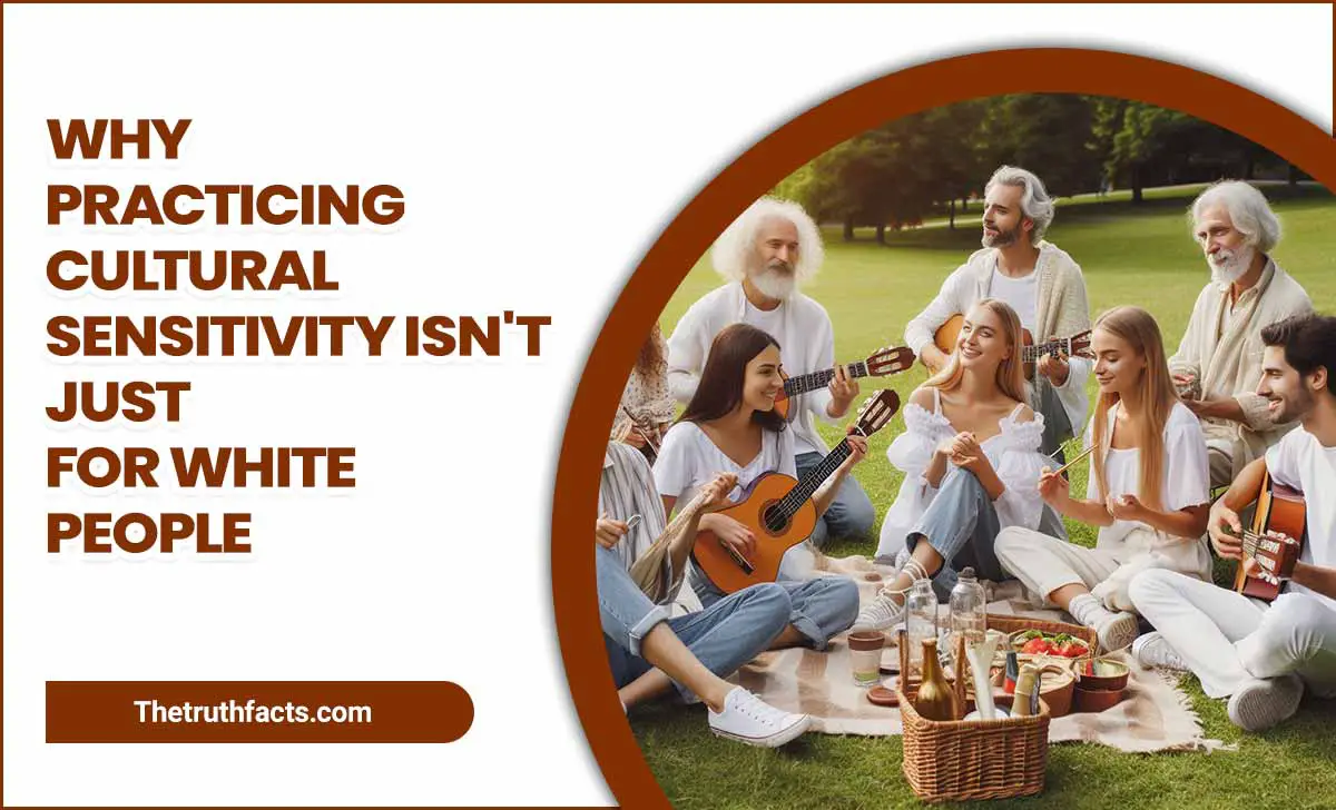 Why Practicing Cultural Sensitivity Isnt Just For White People