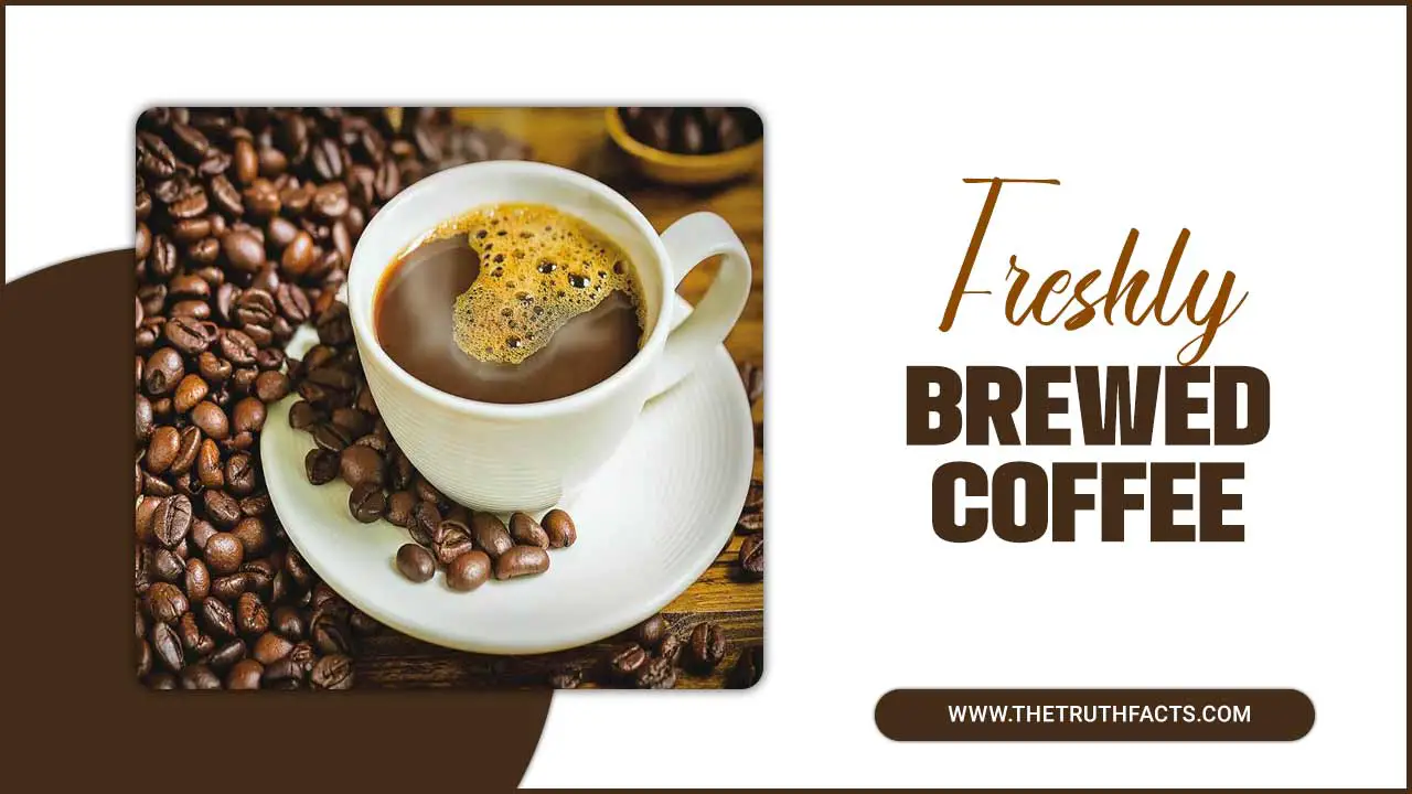Freshly Brewed Coffee