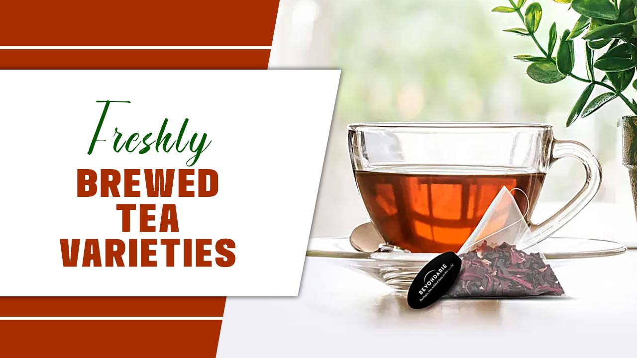 Freshly Brewed Tea Varieties: Know About Details