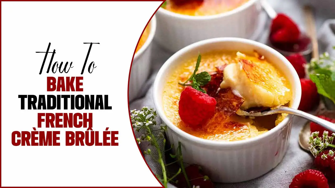 How To Bake Traditional French Crème Brûlée