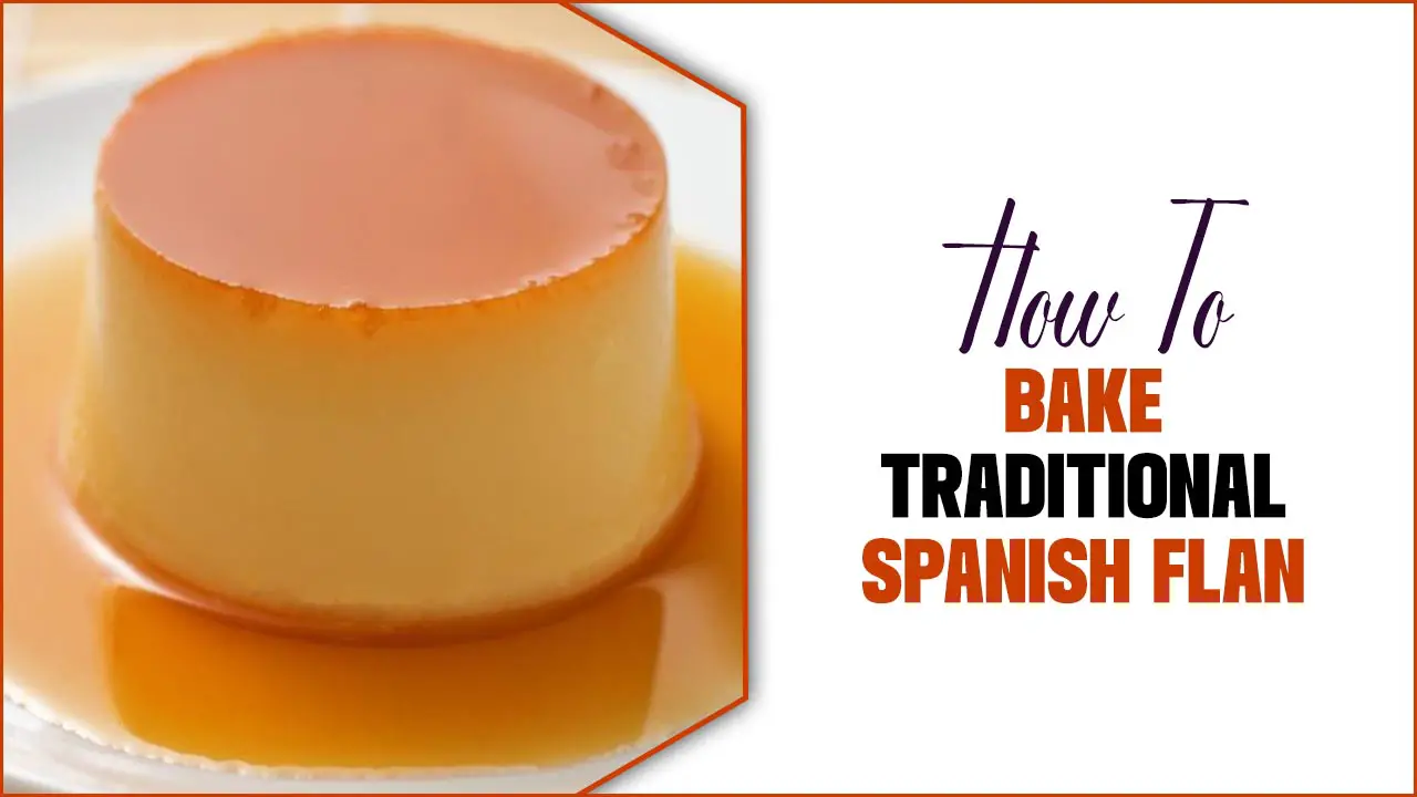 How To Bake Traditional Spanish Flan