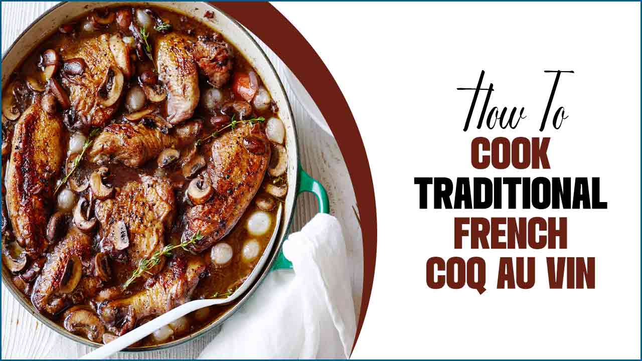 How To Cook Traditional French Coq Au Vin: The Perfect Recipe Guide