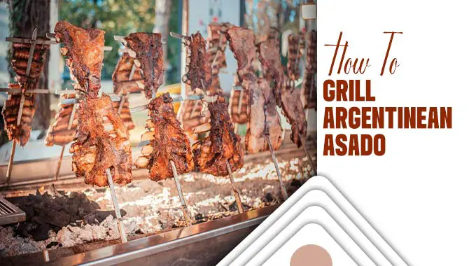 How To Grill Argentinean Asado