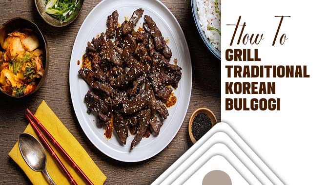 How To Grill Traditional Korean Bulgogi