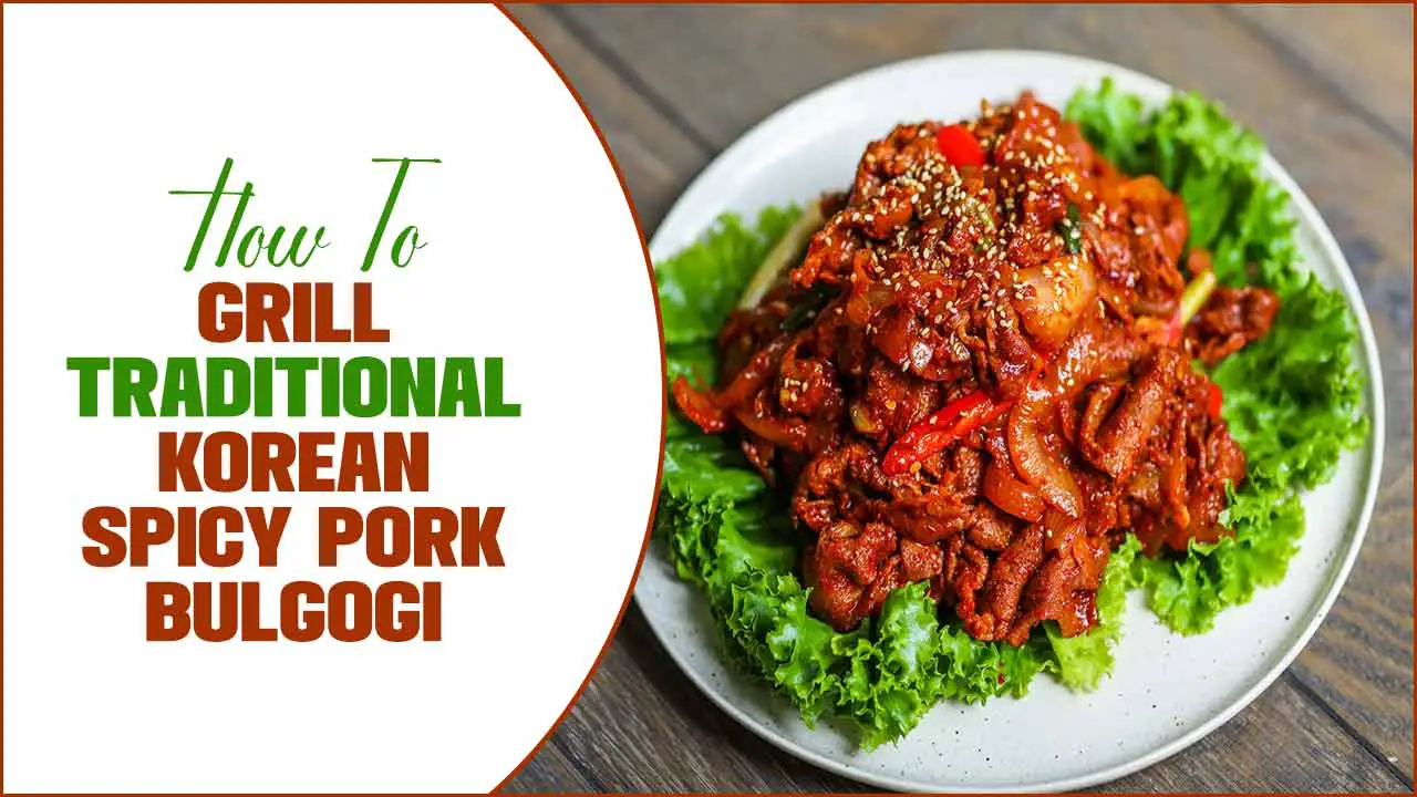 How To Grill Traditional Korean Spicy Pork Bulgogi