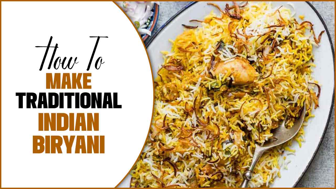 How To Make Traditional Indian Biryani