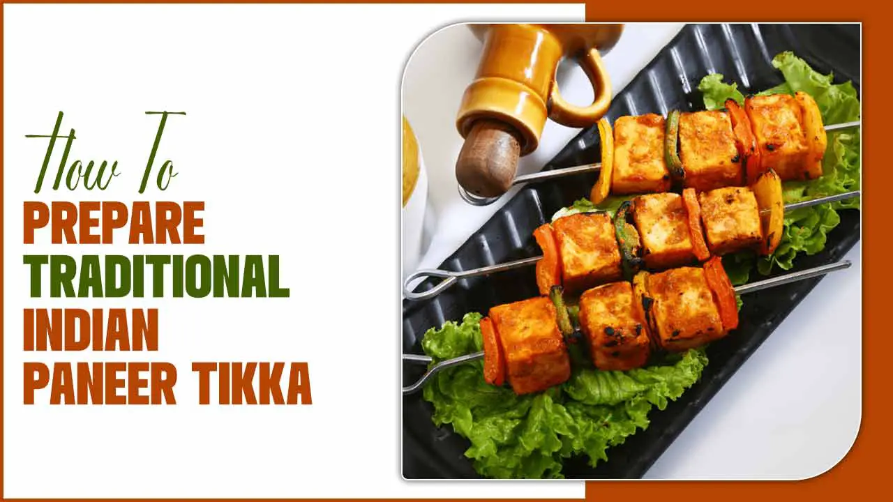 How To Prepare Traditional Indian Paneer Tikka