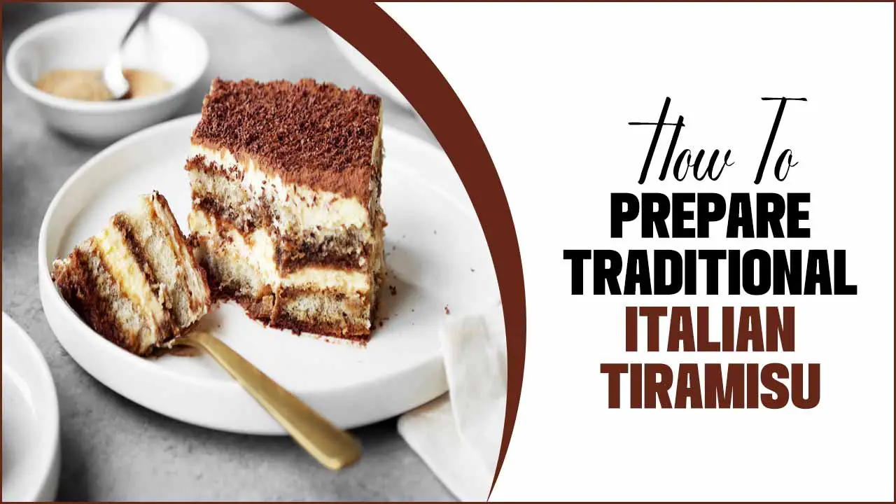 How To Prepare Traditional Italian Tiramisu