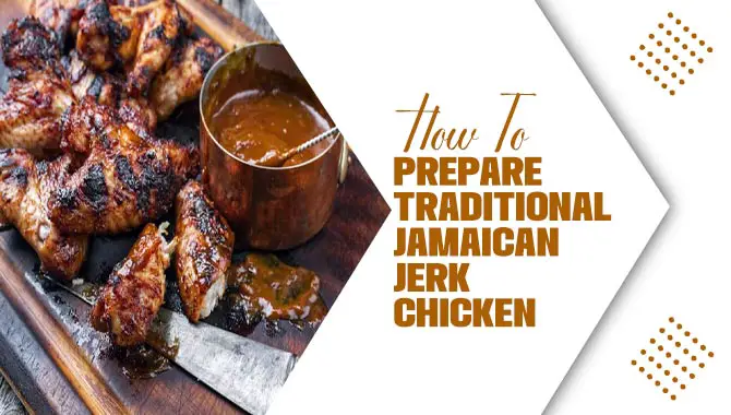 How To Prepare Traditional Jamaican Jerk Chicken