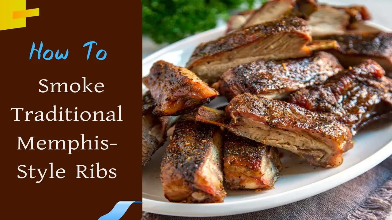 How To Smoke Traditional Memphis-Style Ribs: Explain In Detail