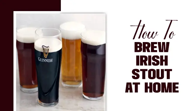 How To Brew Irish Stout At Home