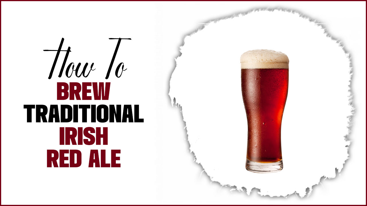 How To Brew Traditional Irish Red Ale