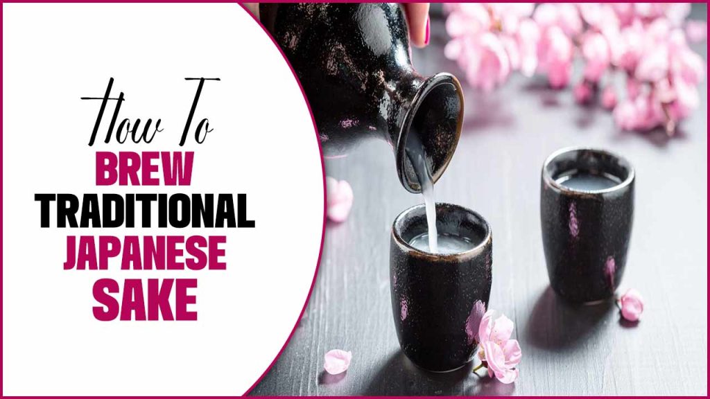 How To Brew Traditional Japanese Sake 5 Easy Ways