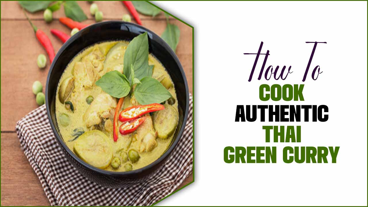 How To Cook Authentic Thai Green Curry: The Perfect Recipe