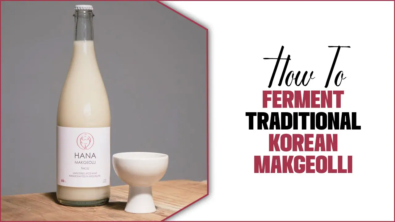 How To Ferment Traditional Korean Makgeolli