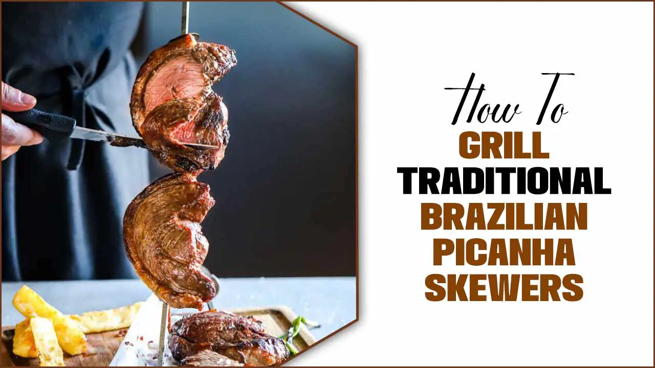 How To Grill Traditional Brazilian Picanha Skewers