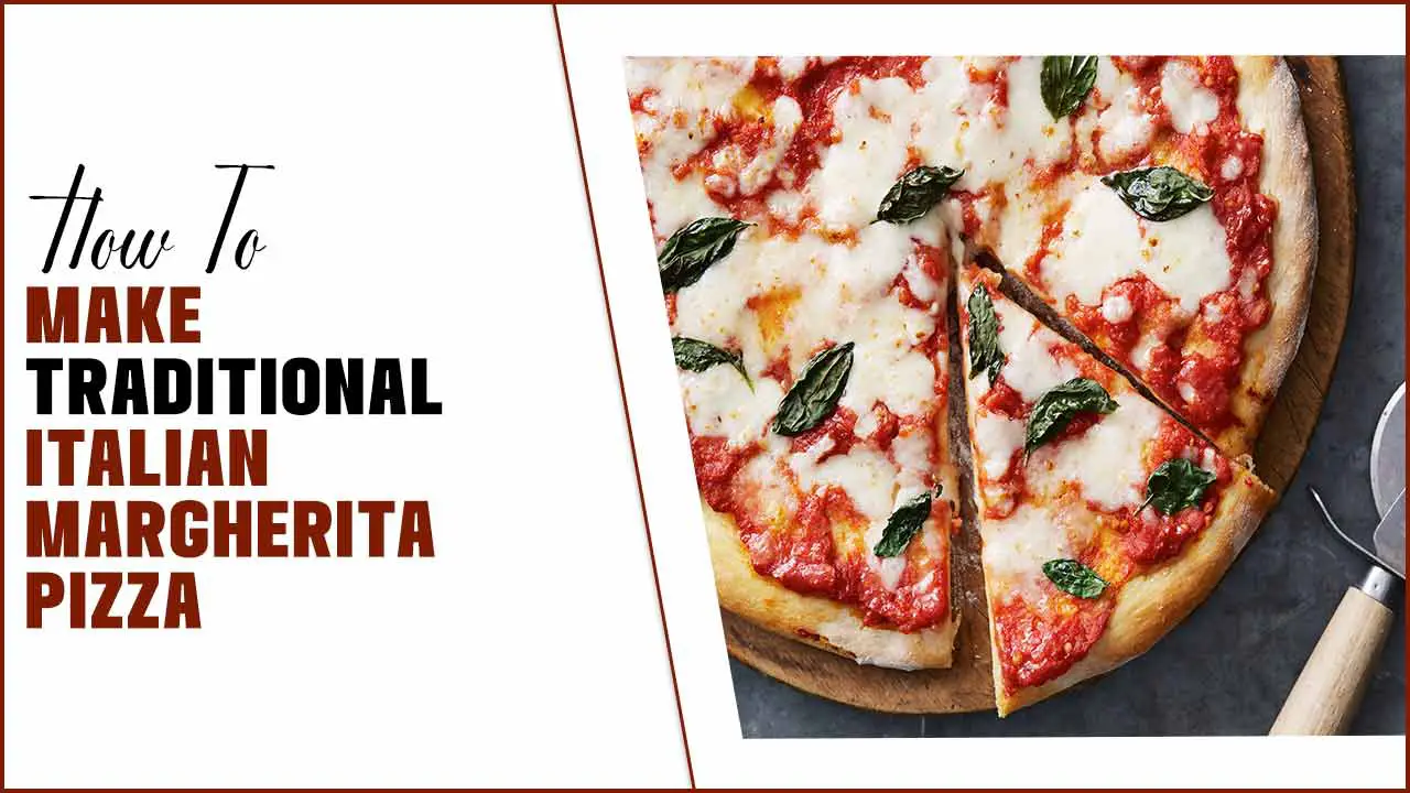How To Make Traditional Italian Margherita Pizza