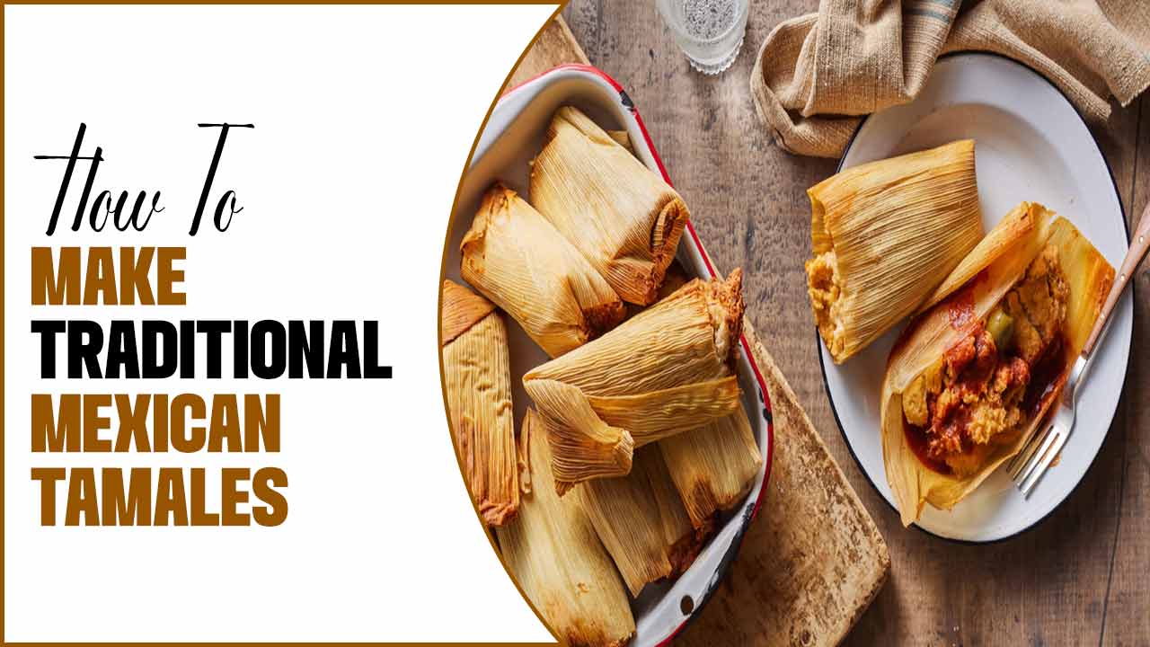 How To Make Traditional Mexican Tamales: A Quick Guide