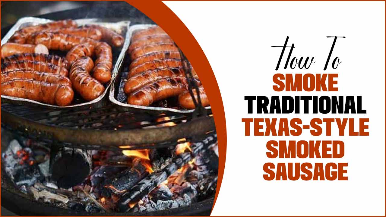 How To Smoke Traditional Texas-Style Smoked Sausage – A Delicious Homemade Recipe